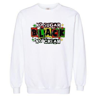 No Sugar No Cream Black Coffee Juneteenth Freedom Day Garment-Dyed Sweatshirt