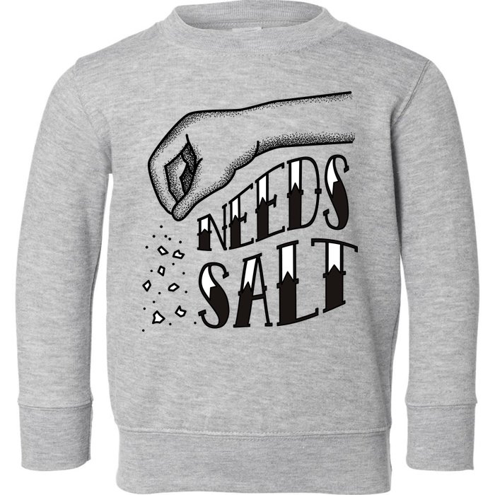 Needs Salt Toddler Sweatshirt