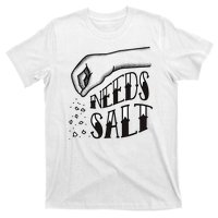 Needs Salt T-Shirt