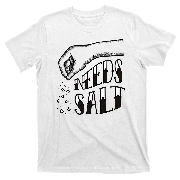 Needs Salt T-Shirt