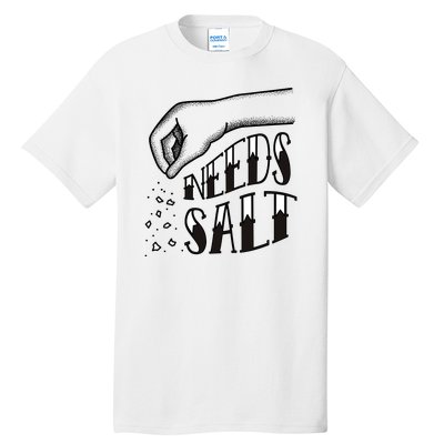 Needs Salt Tall T-Shirt