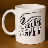 Needs Salt 11oz C Handle Ceramic Mug