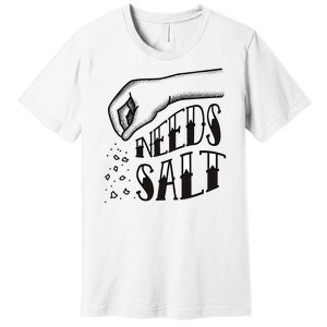 Needs Salt Premium T-Shirt