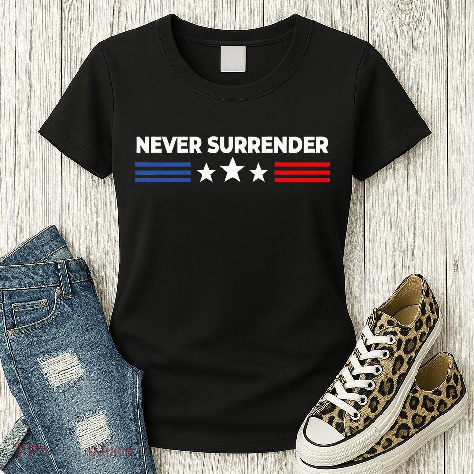 Never Surrender Never Surrender Womens T-Shirt