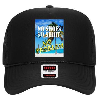 No Shoes No Shirts No Problem High Crown Mesh Back Trucker Hat