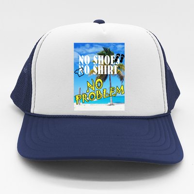 No Shoes No Shirts No Problem Trucker Hat