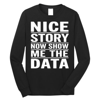 Nice Story Now Show Me The Data Funny Data Analyst Science Great Gift Long Sleeve Shirt