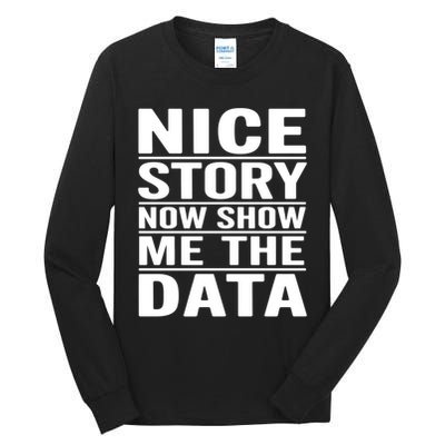 Nice Story Now Show Me The Data Funny Data Analyst Science Great Gift Tall Long Sleeve T-Shirt