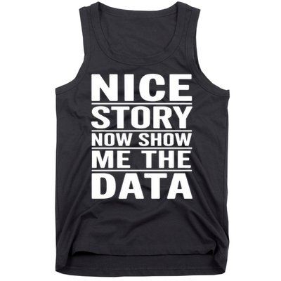 Nice Story Now Show Me The Data Funny Data Analyst Science Great Gift Tank Top
