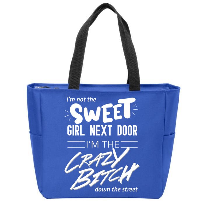 Not Sweet Next Door Crazy Bitch Gift Zip Tote Bag