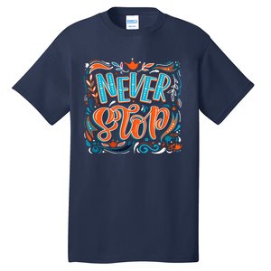 Never Stop Tall T-Shirt