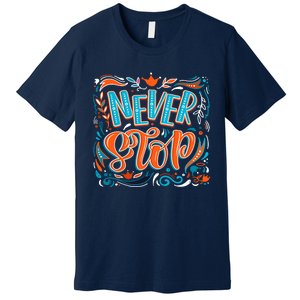 Never Stop Premium T-Shirt