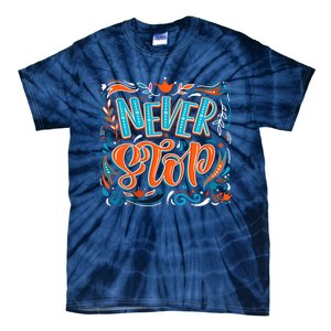 Never Stop Tie-Dye T-Shirt