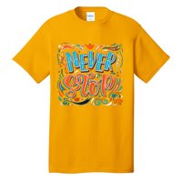 Never Stop Tall T-Shirt