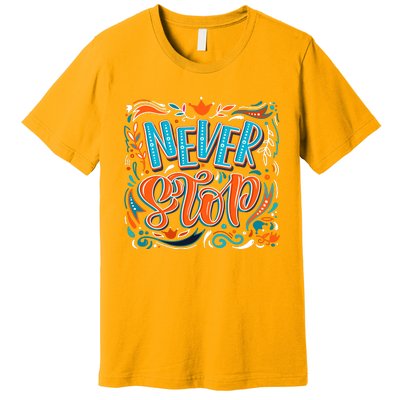 Never Stop Premium T-Shirt