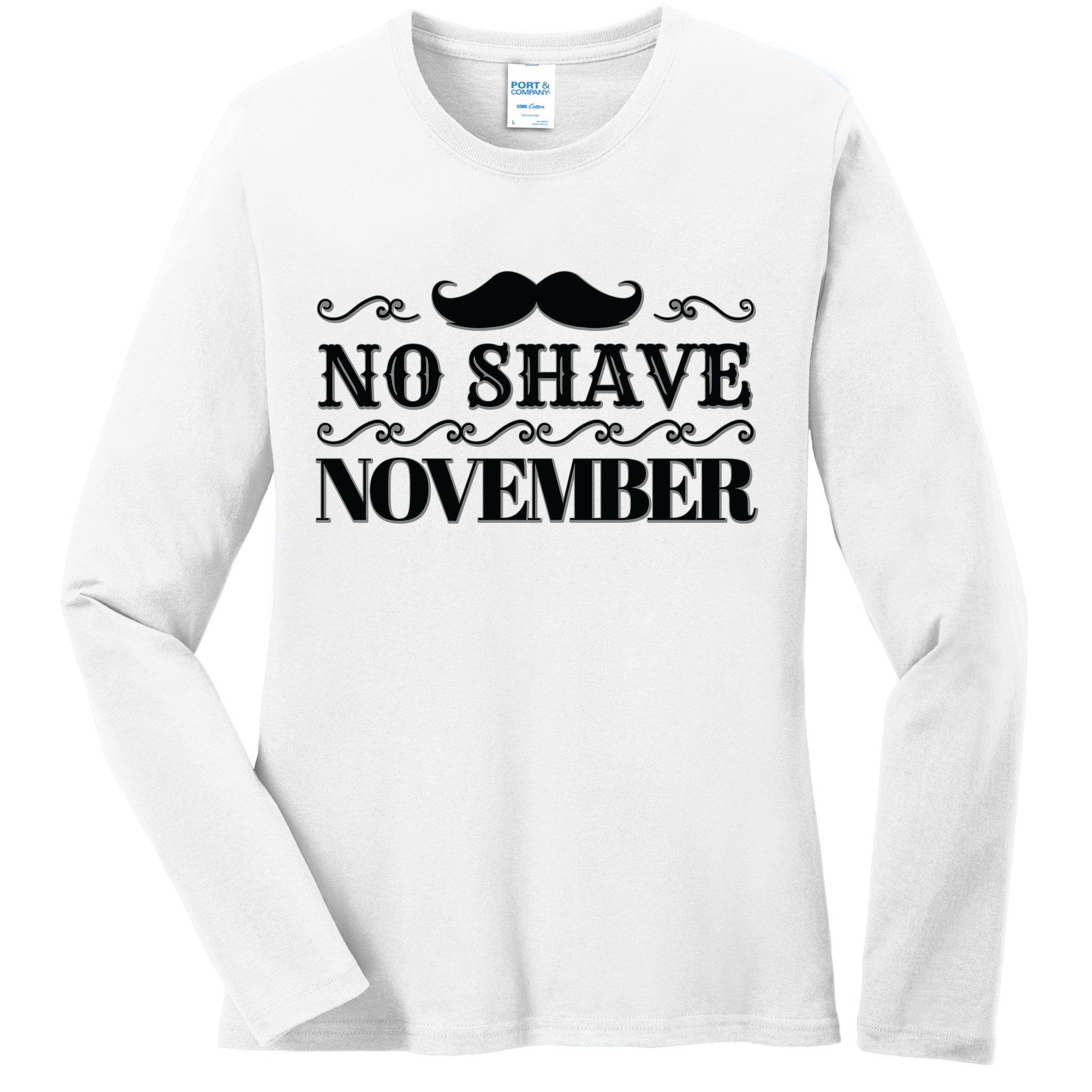 No Shave November Mustache Funny Ladies Long Sleeve Shirt