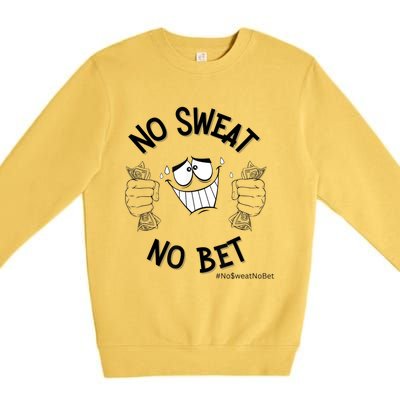 No Sweat No Bet Premium Crewneck Sweatshirt