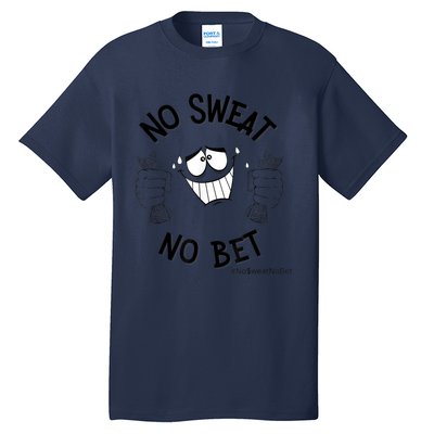 No Sweat No Bet Tall T-Shirt