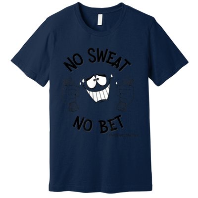 No Sweat No Bet Premium T-Shirt