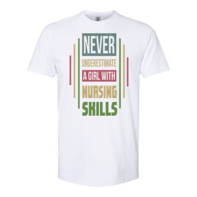 Nursing Skills Never Underestimate A Gift Softstyle CVC T-Shirt