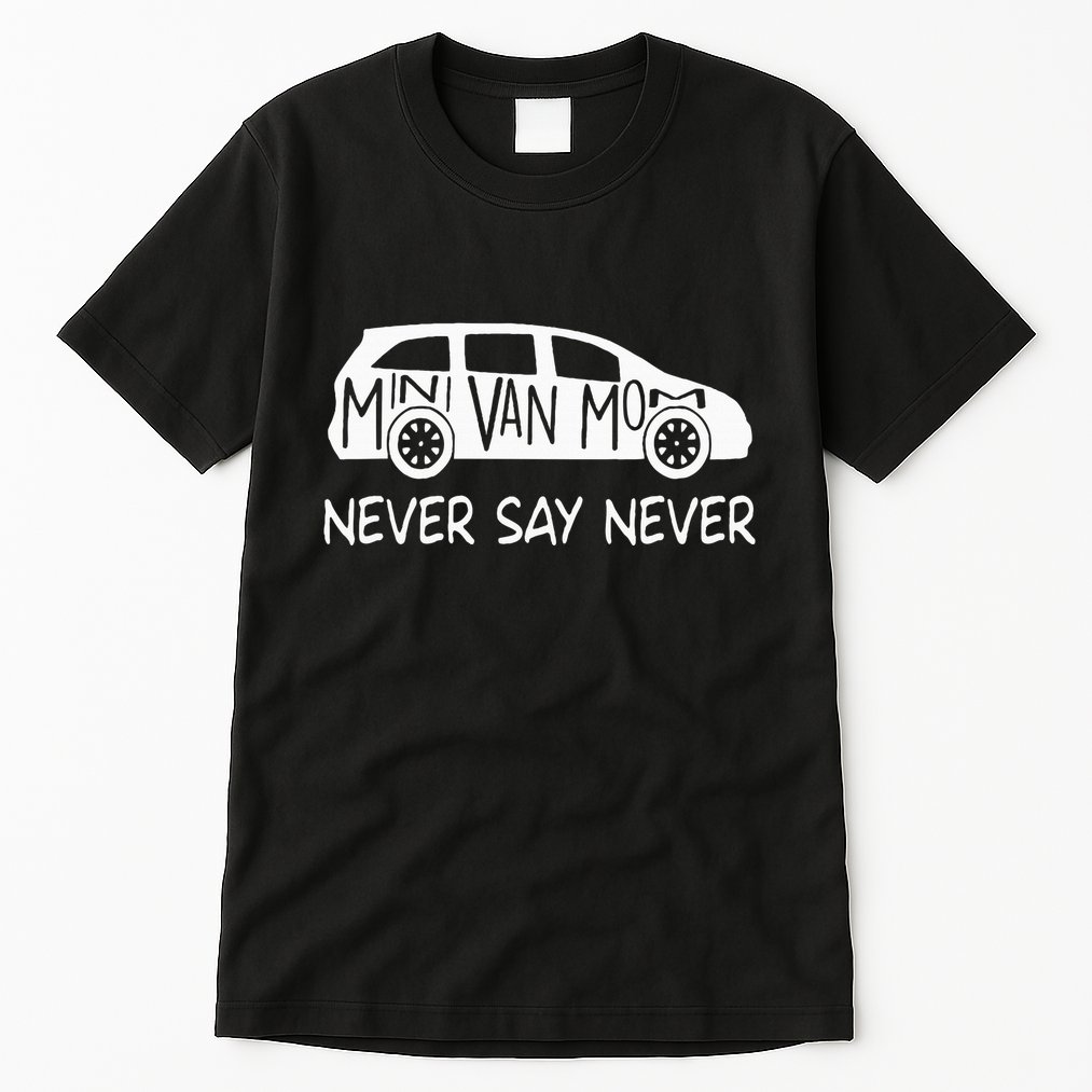 Never Say Never Sayings Minivan Cute Soccer Mom Goalkeepers Tall T-Shirt