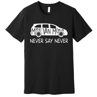 Never Say Never Sayings Minivan Cute Soccer Mom Goalkeepers Premium T-Shirt