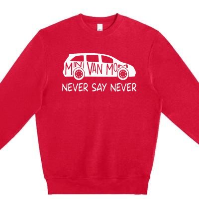 Never Say Never Sayings Minivan Cute Soccer Mom Goalkeepers Premium Crewneck Sweatshirt