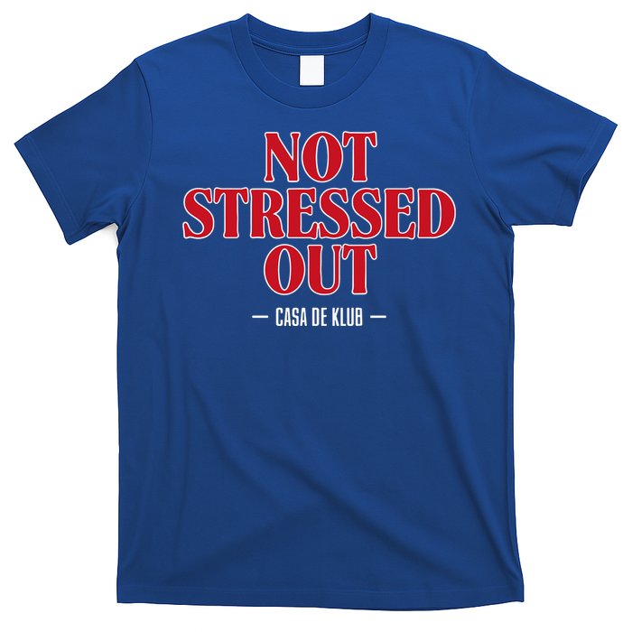 Not Stressed Out Casa De Klub T-Shirt