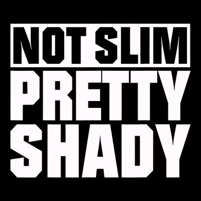 Not Slim Pretty Shady T-Shirt
