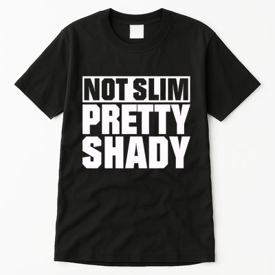 Not Slim Pretty Shady Tall T-Shirt