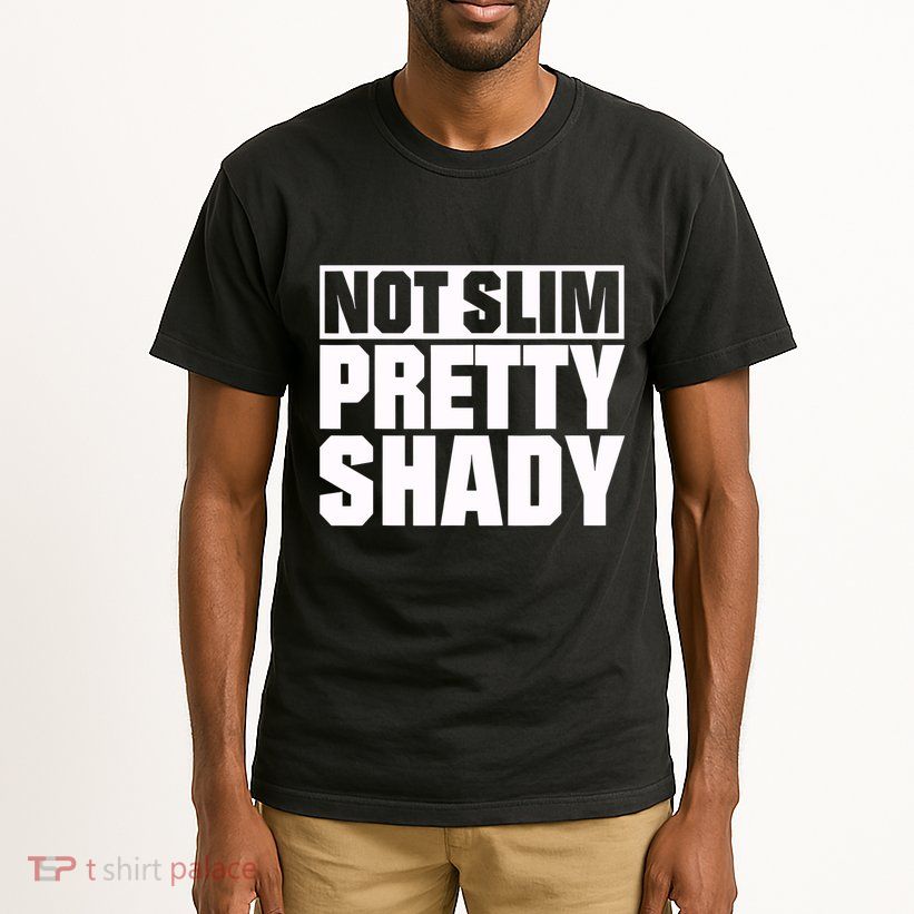 Not Slim Pretty Shady Tall T-Shirt