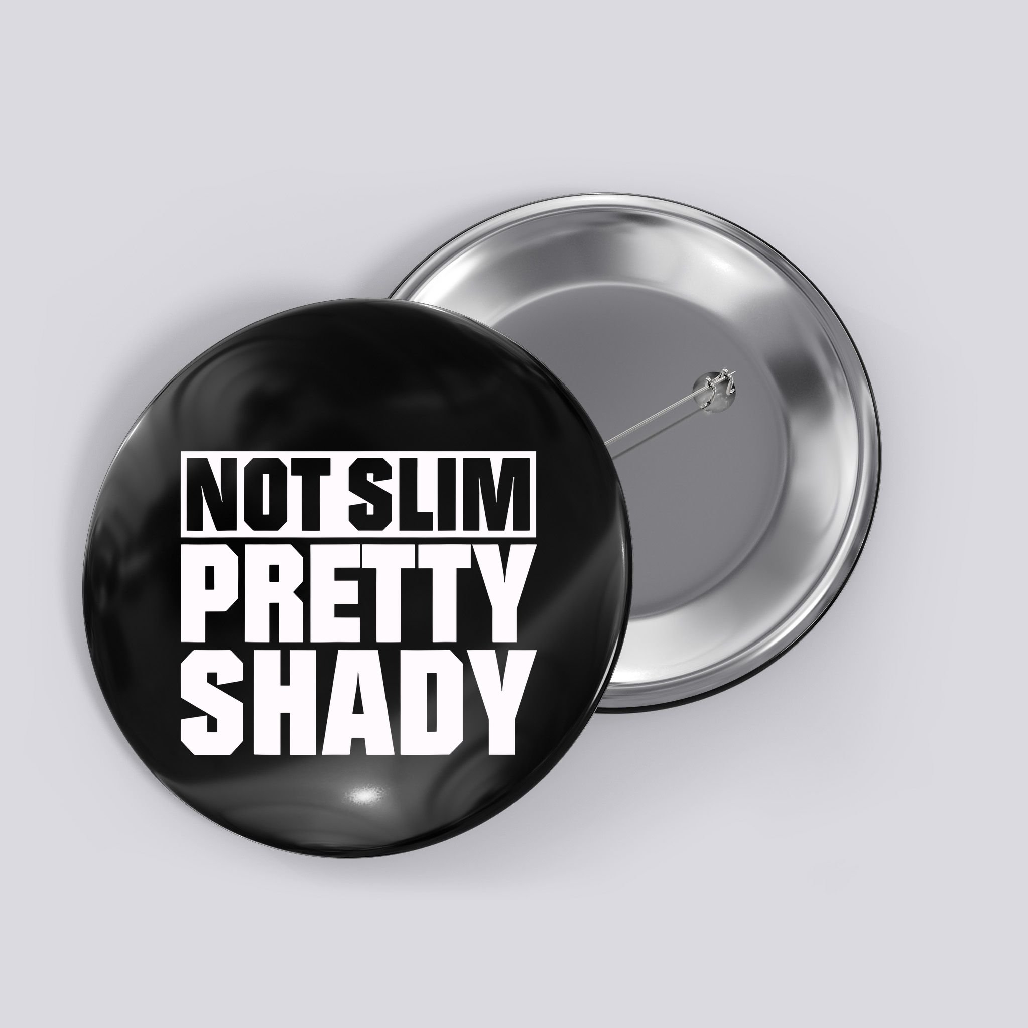 Not Slim Pretty Shady Button