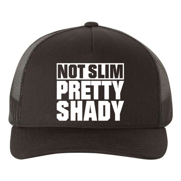 Not Slim Pretty Shady Yupoong Adult 5-Panel Trucker Hat