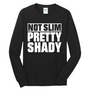 Not Slim Pretty Shady Tall Long Sleeve T-Shirt