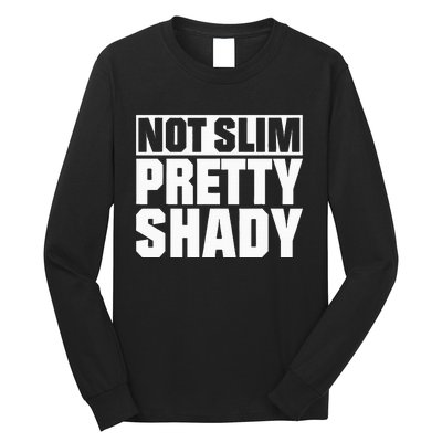 Not Slim Pretty Shady Long Sleeve Shirt