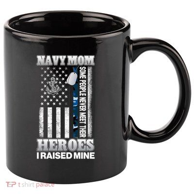 NavyMom Some People Never Meet Their Heroes I Raised Mine 11oz C Handle Ceramic Mug