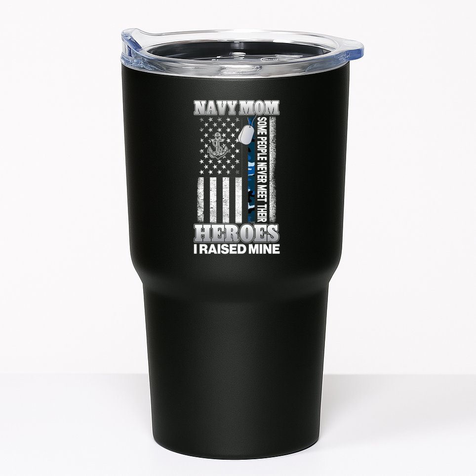 NavyMom Some People Never Meet Their Heroes I Raised Mine Tumbler