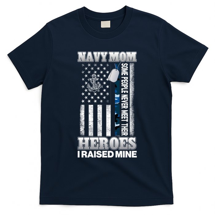 NavyMom Some People Never Meet Their Heroes I Raised Mine T-Shirt