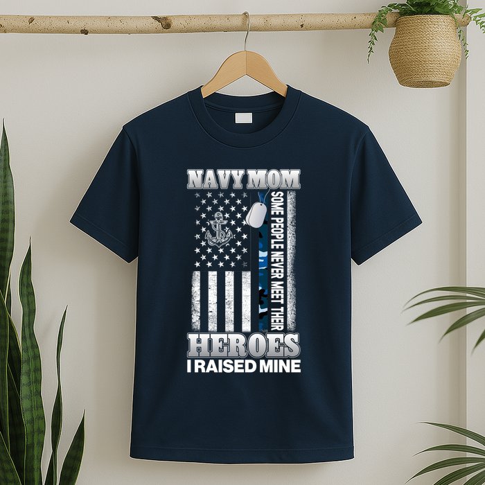 NavyMom Some People Never Meet Their Heroes I Raised Mine T-Shirt