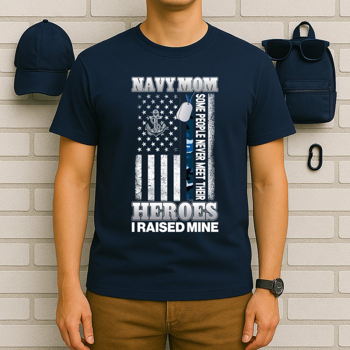 NavyMom Some People Never Meet Their Heroes I Raised Mine T-Shirt
