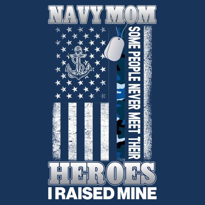 NavyMom Some People Never Meet Their Heroes I Raised Mine T-Shirt