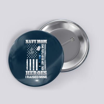 NavyMom Some People Never Meet Their Heroes I Raised Mine Button