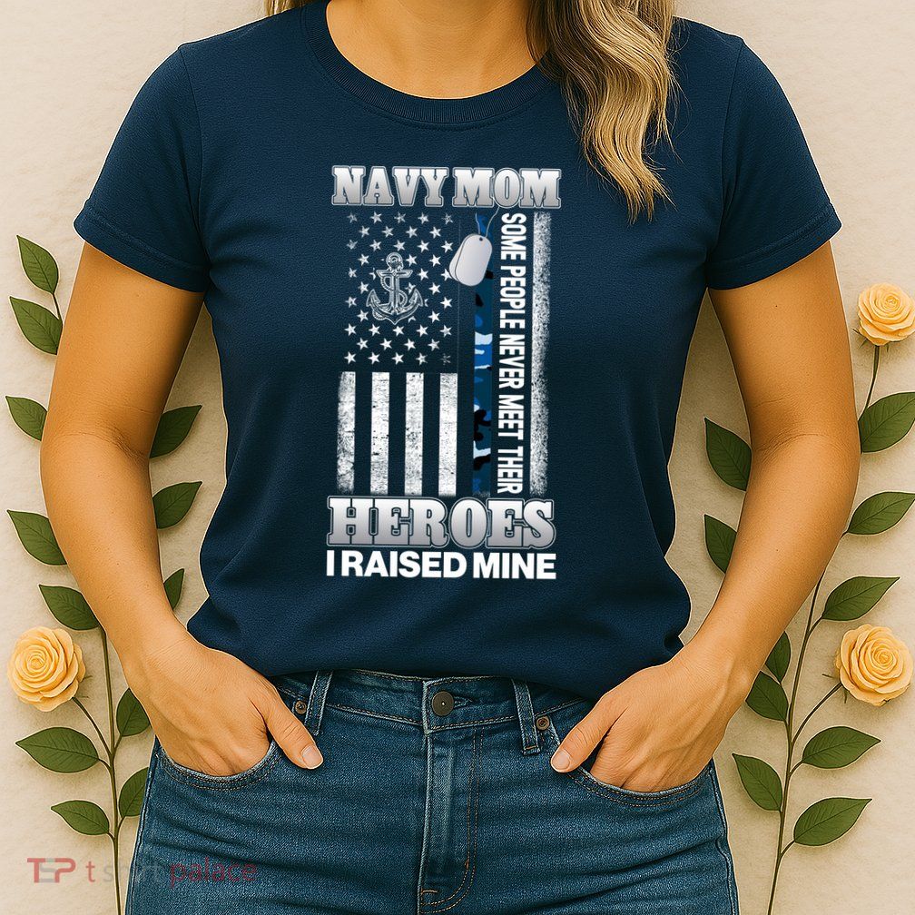 NavyMom Some People Never Meet Their Heroes I Raised Mine Womens T-Shirt