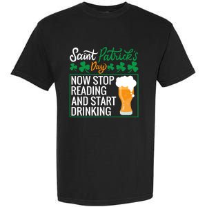 Now Stop Reading And Get Ing Beer Funny Gift St Patrick’s Day Gift Garment-Dyed Heavyweight T-Shirt