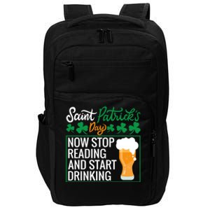 Now Stop Reading And Get Ing Beer Funny Gift St Patrick’s Day Gift Impact Tech Backpack