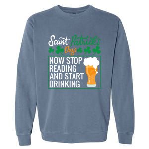 Now Stop Reading And Get Ing Beer Funny Gift St Patrick’s Day Gift Garment-Dyed Sweatshirt