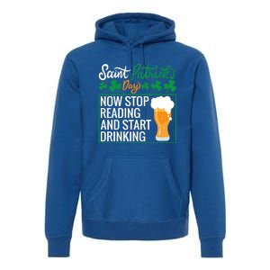 Now Stop Reading And Get Ing Beer Funny Gift St Patrick’s Day Gift Premium Hoodie