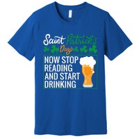 Now Stop Reading And Get Ing Beer Funny Gift St Patrick’s Day Gift Premium T-Shirt