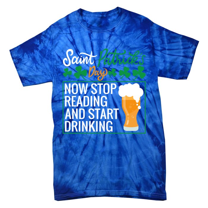 Now Stop Reading And Get Ing Beer Funny Gift St Patrick’s Day Gift Tie-Dye T-Shirt