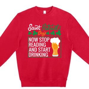 Now Stop Reading And Get Ing Beer Funny Gift St Patrick’s Day Gift Premium Crewneck Sweatshirt